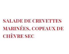 Recette Salade de crevettes marinées, copeaux de chèvre sec