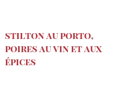 रेसिपी Stilton au Porto, poires au vin et aux épices