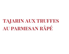 菜谱 Tajarin aux truffes au Parmesan râpé
