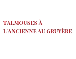 Рецепты Talmouses à l'ancienne au Gruyère