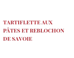 菜谱 Tartiflette aux pâtes et Reblochon de Savoie