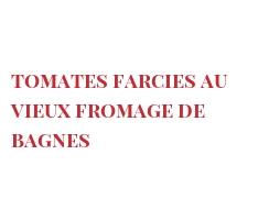 菜谱 Tomates farcies au Vieux Fromage de Bagnes
