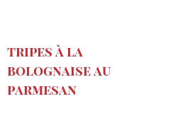 Recette Tripes à la bolognaise au Parmesan